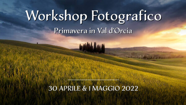 WORKSHOP Val d'Orcia - 30 Maggio/1 Aprile 2022 -